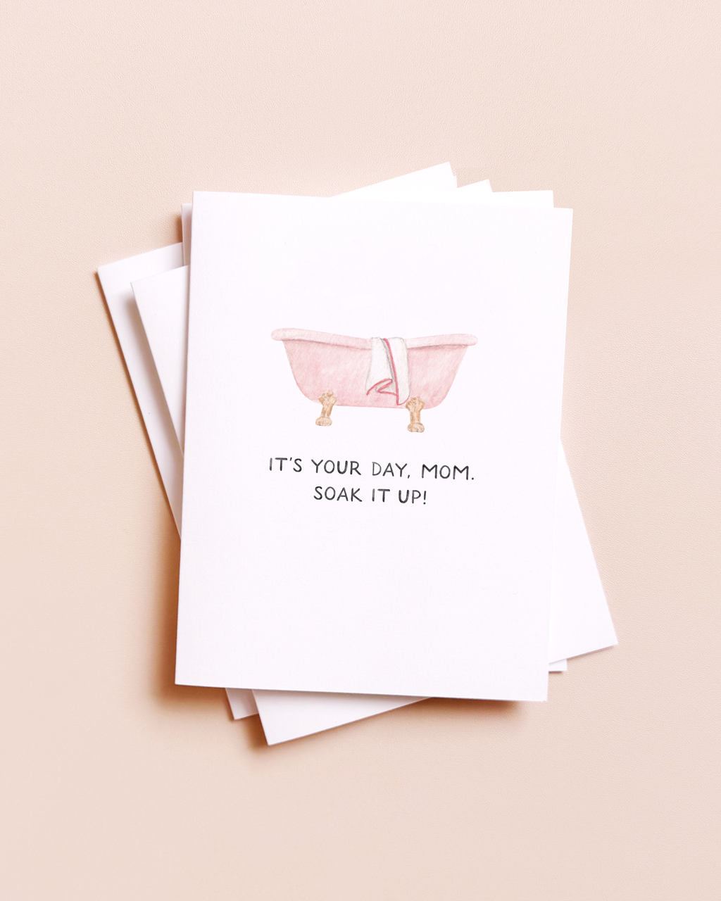 It's Your Day, Soak It Up |Mother's Day