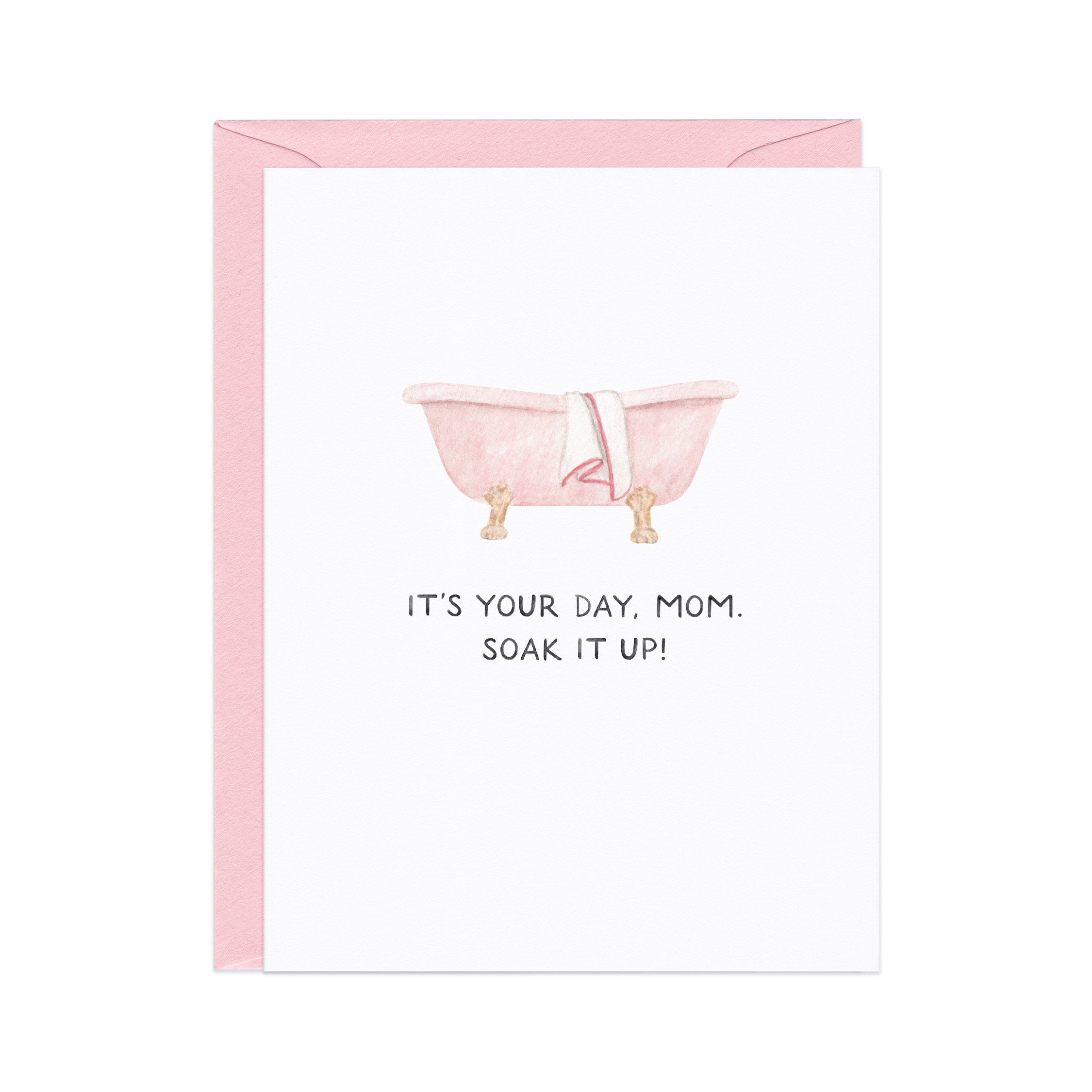 It's Your Day, Soak It Up |Mother's Day